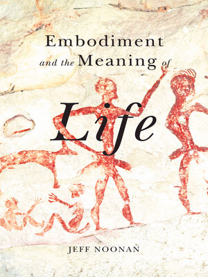 cover image of Embodiment and the Meaning of Life